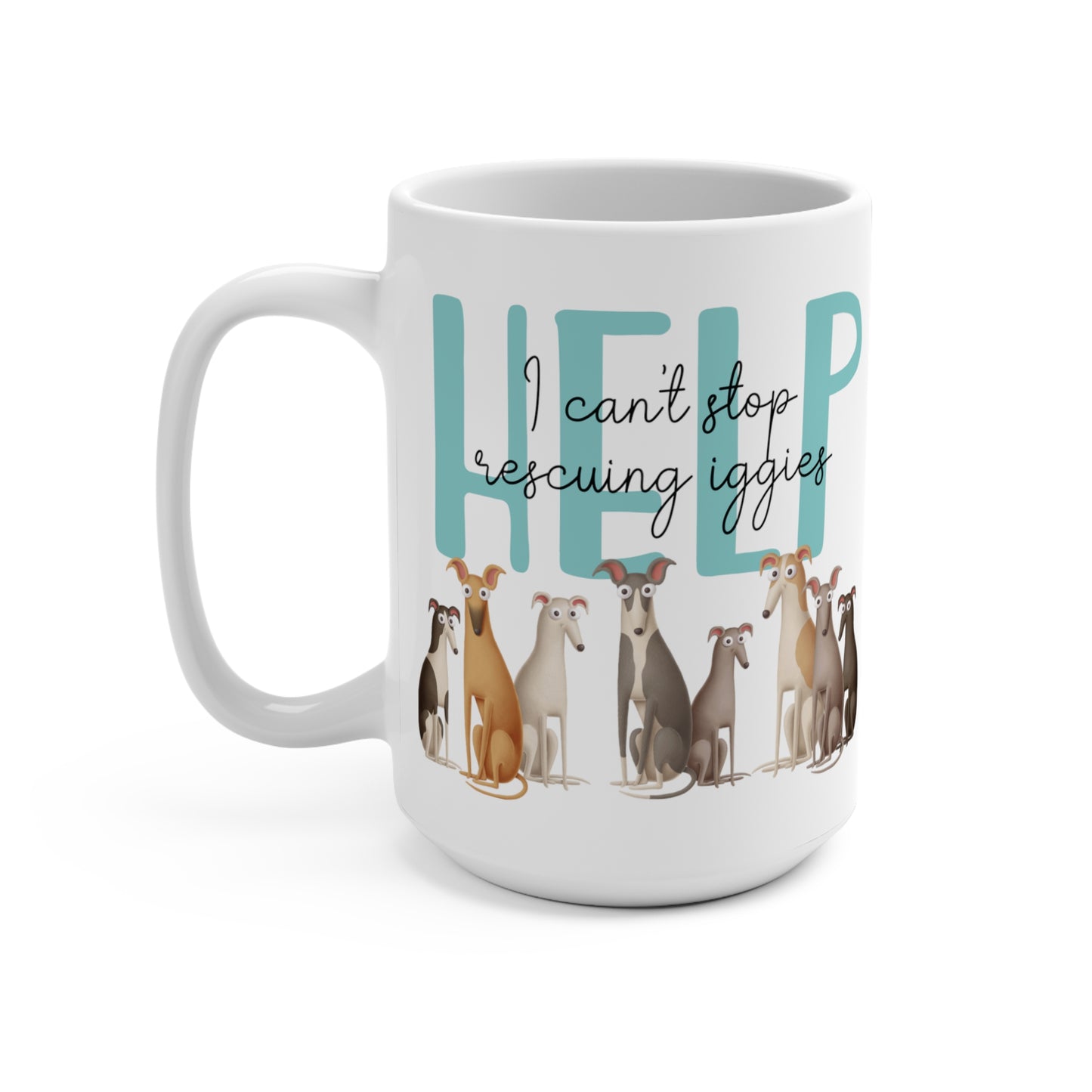 HELP I Can't Stop Rescuing Iggies Italian Greyhound Iggy Rescuer Mug 15oz