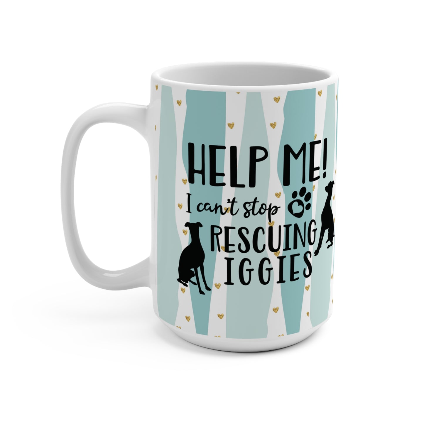 Help Me!  I Can't Stop Rescuing Iggies Italian Greyhound  Iggy Rescuer Mug 15oz