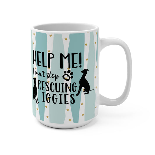 Help Me!  I Can't Stop Rescuing Iggies Italian Greyhound  Iggy Rescuer Mug 15oz