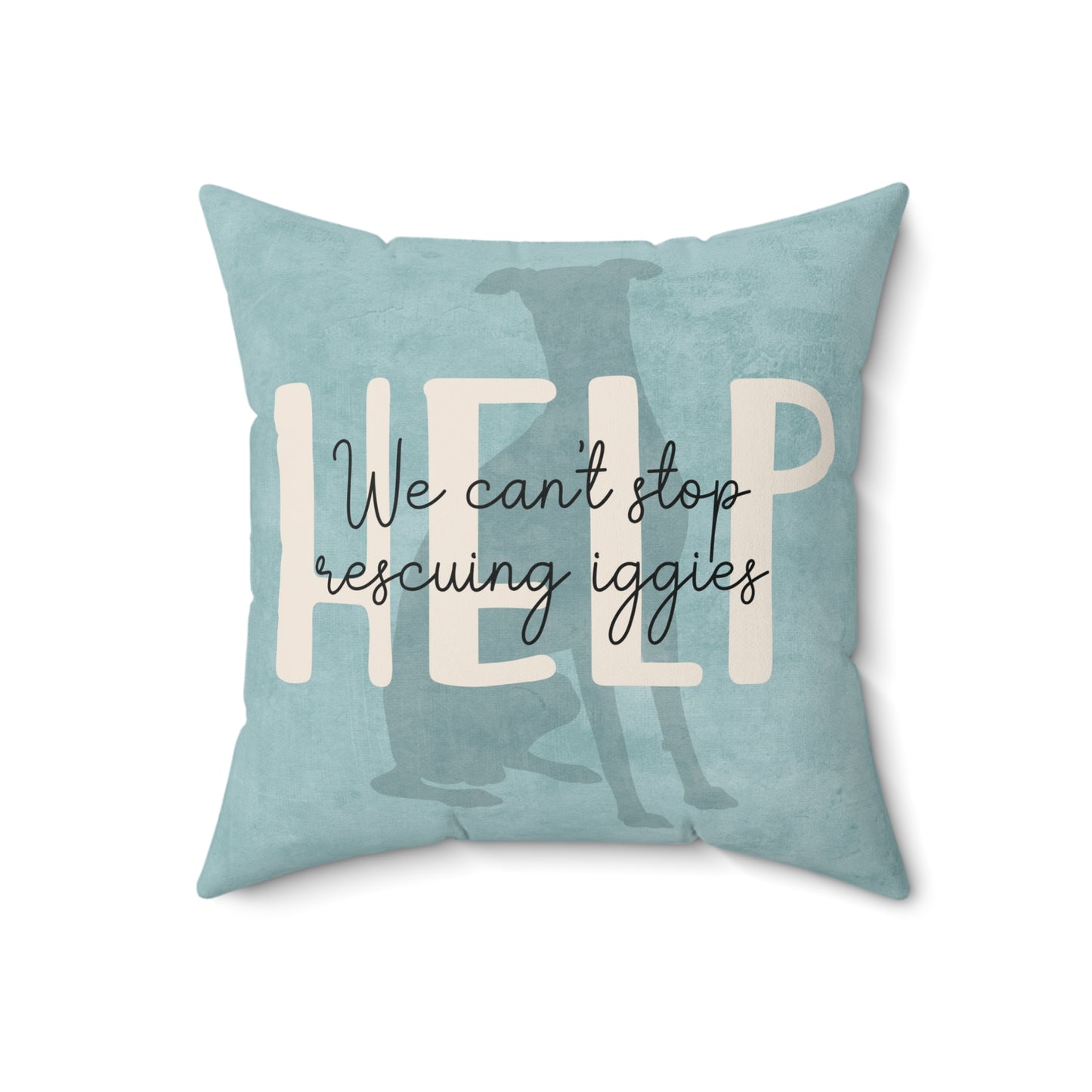 HELP We Can't Stop Rescuing Iggies Italian Greyhound IG Rescue Faux Suede Throw Pillow